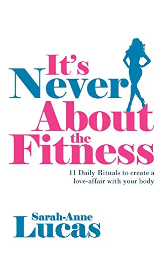 Beispielbild fr It's Never About the Fitness: 11 Daily Rituals to create a love-affair with your body zum Verkauf von WorldofBooks