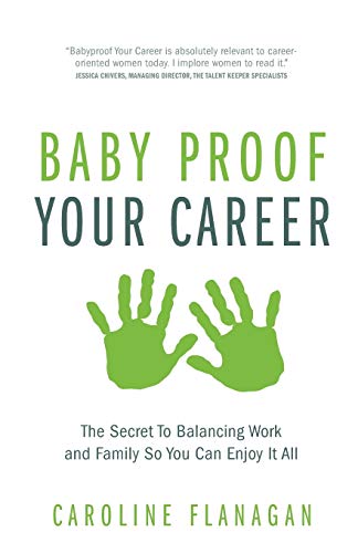 Beispielbild fr Baby Proof Your Career: The Secret To Balancing Work and Family So You Can Enjoy It All zum Verkauf von WorldofBooks