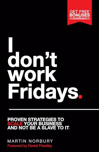 Beispielbild fr I Don't Work Fridays: Proven strategies to scale your business and not be a slave to it zum Verkauf von WorldofBooks