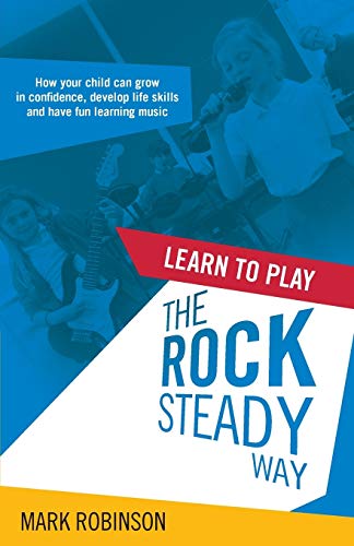 Beispielbild fr Learn To Play The Rocksteady Way: How your child can grow in confidence, develop life skills and have fun learning music zum Verkauf von WorldofBooks
