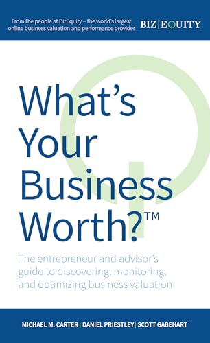 Imagen de archivo de What's Your Business Worth? : The Entrepreneur and Advisor's Guide to Discovering, Monitoring, and Optimizing Business Valuation a la venta por Better World Books