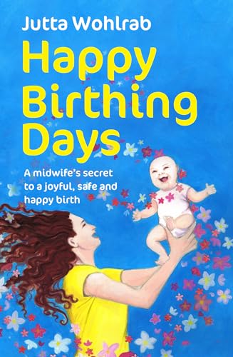 Beispielbild fr Happy Birthing Days: A midwife's secret to a joyful, safe and happy birth zum Verkauf von WorldofBooks