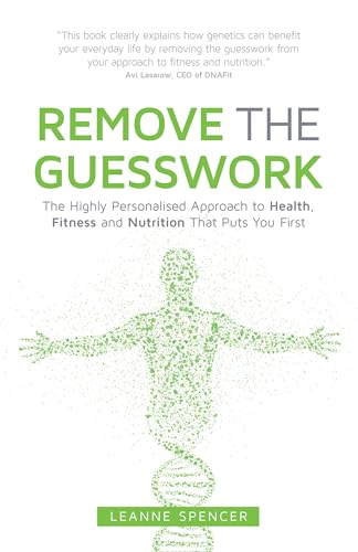 Stock image for Remove The Guesswork: The Highly Personalised Approach to Health, Fitness and Nutrition That Puts You First for sale by WorldofBooks