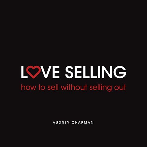 Stock image for Love Selling: How To Sell Without Selling Out for sale by WorldofBooks
