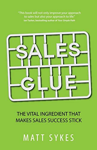 Beispielbild fr Sales Glue: The Vital Ingredient That Makes Sales Success Stick zum Verkauf von WorldofBooks