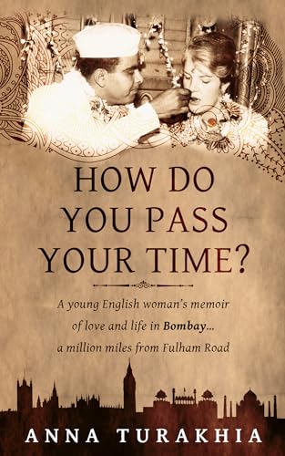 Beispielbild fr How Do You Pass Your Time?: A young English woman's memoir of love and life in Bombay . a million miles from Fulham Road zum Verkauf von Books Unplugged