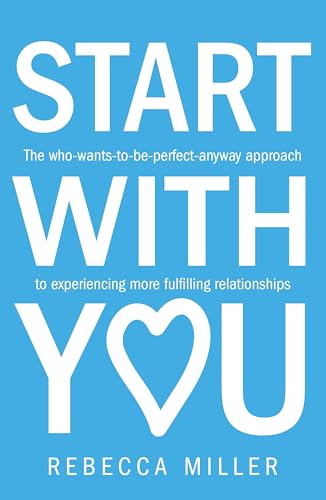 Beispielbild fr Start With You: The who-wants-to-be-perfect-anyway approach to experiencing more fulfilling relationships zum Verkauf von WorldofBooks