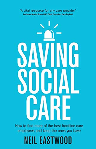 Beispielbild fr Saving Social Care: How To Find More Of The Best Frontline Care Employees And Keep The Ones You Have zum Verkauf von WorldofBooks