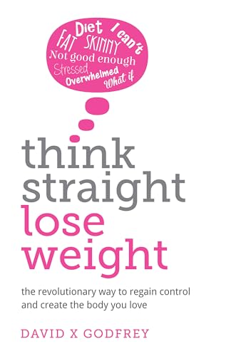 Stock image for Think Straight, Lose Weight: The revolutionary way to regain control and create the body you love for sale by WorldofBooks