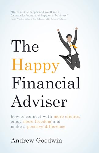 Beispielbild fr The Happy Financial Adviser: How To Connect With More Clients, Enjoy More Freedom And Make A Positive Difference zum Verkauf von WorldofBooks