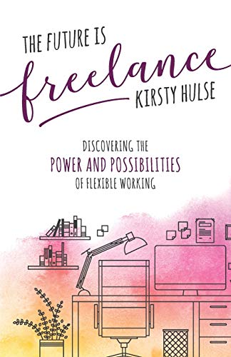 Stock image for The Future is Freelance: Discovering the Power and Possibilities of Flexible Working for sale by WorldofBooks