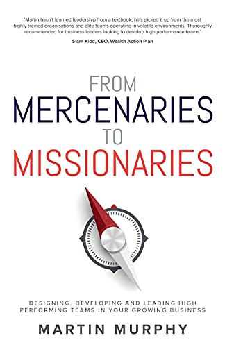 Beispielbild fr From Mercenaries To Missionaries: Designing, Developing and Leading High Performing Teams in Your Growing Business zum Verkauf von WorldofBooks