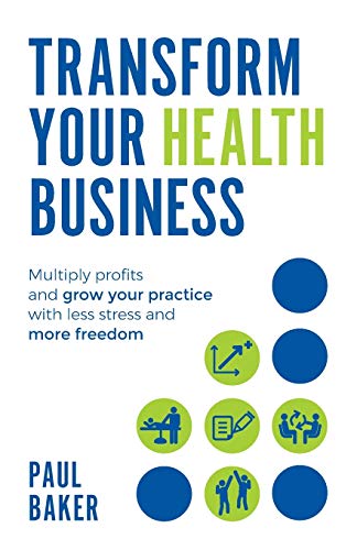 Beispielbild fr Transform your Health Business: Multiply profits and grow your practice with less stress and more freedom zum Verkauf von WorldofBooks