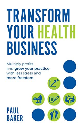 Imagen de archivo de Transform your Health Business: Multiply profits and grow your practice with less stress and more freedom a la venta por WorldofBooks
