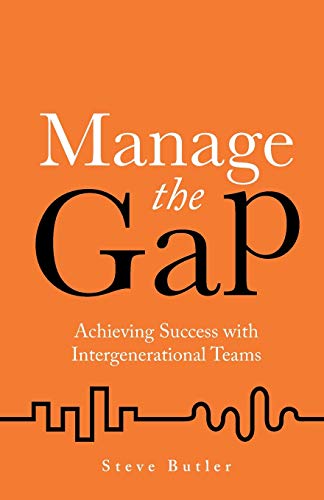 Beispielbild fr Manage the Gap: Achieving success with intergenerational teams zum Verkauf von WorldofBooks