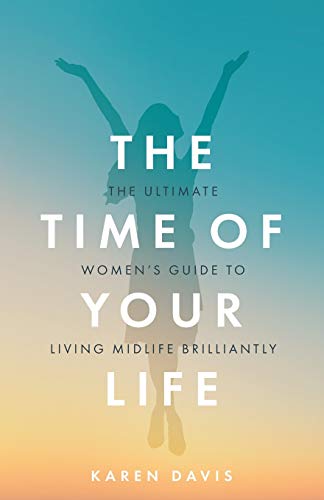 Beispielbild fr The Time of Your Life: The ultimate women's guide to living midlife brilliantly zum Verkauf von WorldofBooks