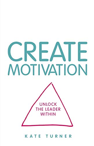 Beispielbild fr CREATE Motivation: Unlock the Leader Within zum Verkauf von AwesomeBooks