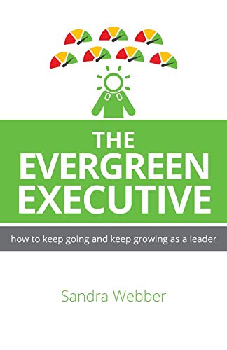 Beispielbild fr The Evergreen Executive: How to keep going and keep growing as a leader. zum Verkauf von WorldofBooks