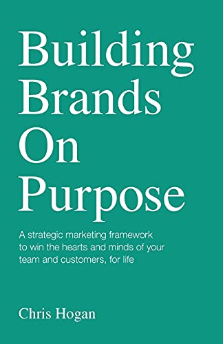 Stock image for Building Brands on Purpose: A strategic marketing framework to win the hearts and minds of your team and customers, for life for sale by Lucky's Textbooks