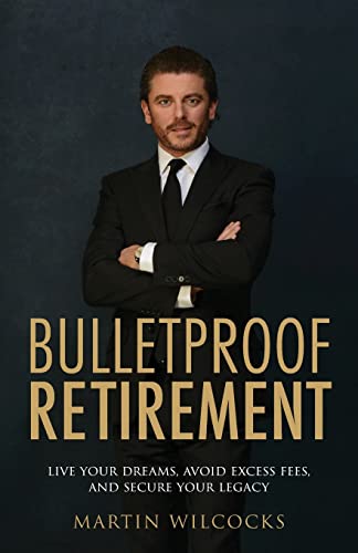 Stock image for Bulletproof Retirement: Live your dreams, avoid excess fees and secure your legacy for sale by WorldofBooks
