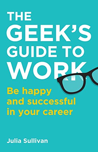 Beispielbild fr The Geek's Guide to Work: Be happy and successful in your career zum Verkauf von WorldofBooks