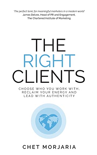 Beispielbild fr The Right Clients: Choose who you work with, reclaim your energy and lead with authenticity zum Verkauf von WorldofBooks