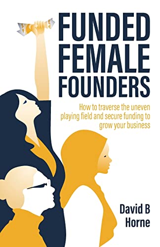 Beispielbild fr Funded Female Founders: How to traverse the uneven playing field and secure funding to grow your business zum Verkauf von Half Price Books Inc.