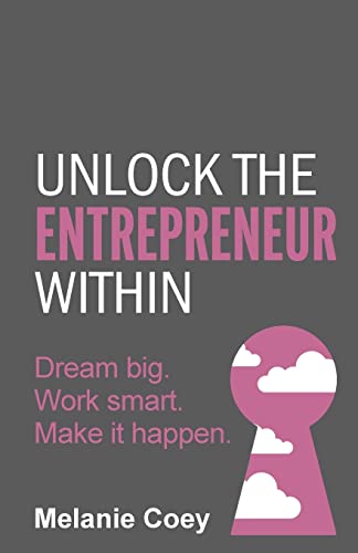 Imagen de archivo de Unlock the Entrepreneur Within: Dream big. Work smart. Make it happen. a la venta por GF Books, Inc.