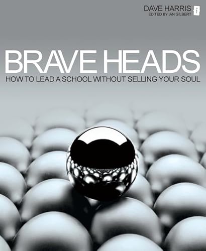 Beispielbild fr Brave Heads: How to Lead a School Without Selling Your Soul zum Verkauf von WorldofBooks