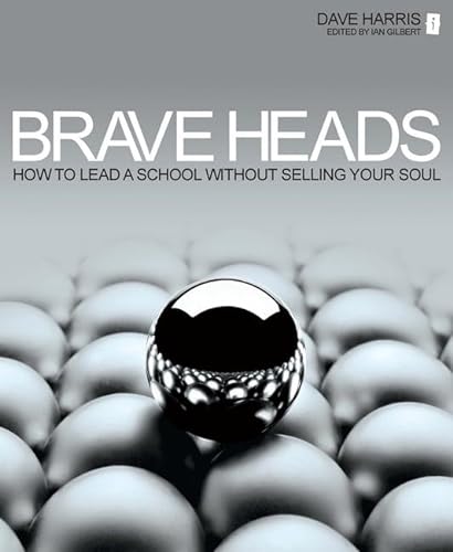 9781781350485: Brave Heads: How to lead a school without selling your soul
