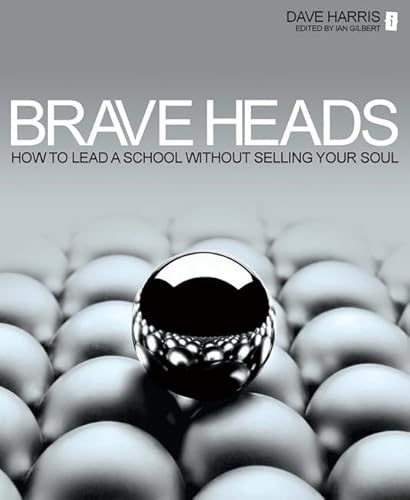 Stock image for Brave Heads: How to Lead a School Without Selling Your Soul for sale by WorldofBooks