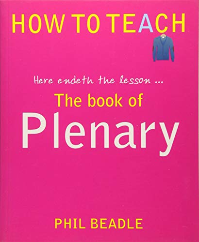 Imagen de archivo de The Book of Plenary - here endeth the lesson. (Phil Beadle's How To Teach Series) a la venta por WorldofBooks