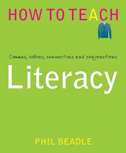 Stock image for Literacy - Commas, colons, connectives and conjunctions (Phil Beadle's How To Teach Series) for sale by AwesomeBooks
