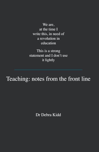 Beispielbild fr Teaching: Notes from the front line. We are, at the time I write this, in need of a revolution in education. This is a strong statement and I don't use it lightly zum Verkauf von WorldofBooks