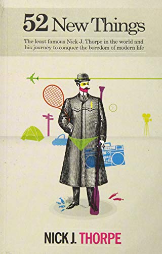 Beispielbild fr 52 New Things : The Least Famous Nick J. Thorpe in the World and His Journey to Conquer the Boredom of Modern Life zum Verkauf von Better World Books