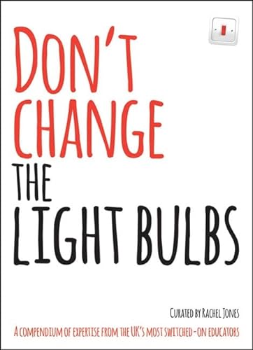 Beispielbild fr Don't change the light bulbs: A compendium of expertise from the UK s most switched-on educators zum Verkauf von WorldofBooks