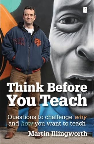 Beispielbild fr Think Before You Teach: Questions to challenge why and how you want to teach zum Verkauf von WorldofBooks