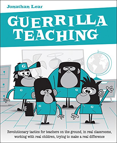 9781781352328: Guerilla Teaching: Revolutionary Tactics for Teachers on the Ground, in Real Classrooms, Working for Real: Revolutionary tactics for teachers on the ... children, trying to make a real difference