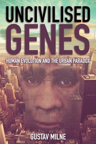 Stock image for Uncivilised Genes: Human evolution and the urban paradox for sale by Tall Stories BA