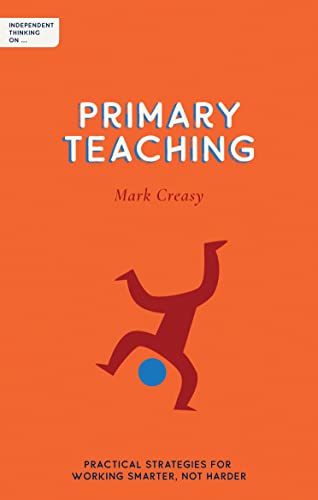 Beispielbild fr Independent Thinking on Primary Teaching: Practical strategies for working smarter, not harder (Independent Thinking on series) zum Verkauf von WorldofBooks