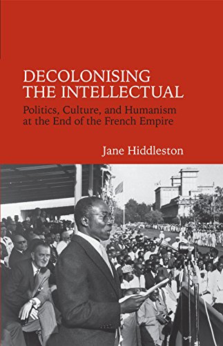 9781781380321: Decolonising the Intellectual: Politics, Culture, and Humanism at the End of the French Empire (Contemporary French and Francophone Cultures, 33)