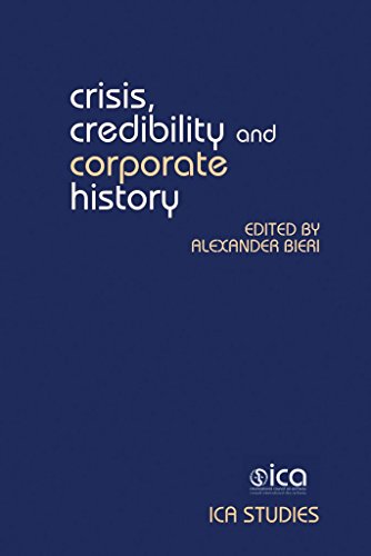 9781781381373: Crisis, Credibility and Corporate History: Proceedings of the Symposium of the International Council on Archives, Section on Business and Labour Archives, 14-16 April 2013, Basel (ICA Studies)