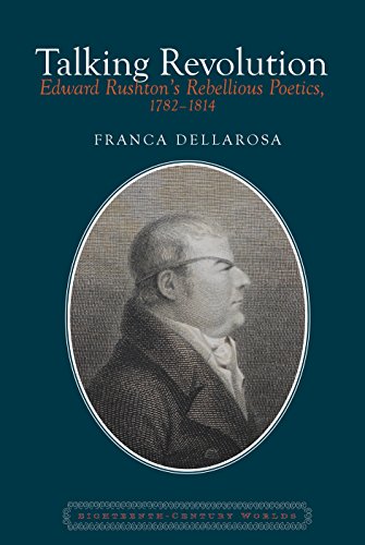 9781781381441: Talking Revolution: Edward Rushton’s Rebellious Poetics, 1782–1814: 6 (Eighteenth Century Worlds)