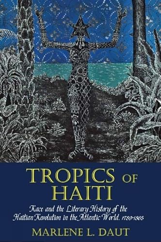 Beispielbild fr Tropics of Haiti: Race and the Literary History of the Haitian Revolution in the Atlantic World, 1789-1865 (Liverpool Studies in International Slavery, Band 8) zum Verkauf von Buchpark