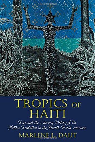9781781381854: Tropics of Haiti: Race and the Literary History of the Haitian Revolution in the Atlantic World, 1789-1865 (Liverpool Studies in International Slavery)