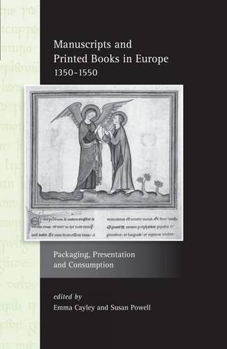 Beispielbild fr Manuscripts and Printed Books in Europe 1350-1550: Packaging, Presentation and Consumption (Exeter Studies in Medieval Europe LUP) zum Verkauf von Powell's Bookstores Chicago, ABAA