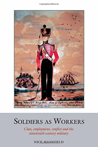9781781382783: Soldiers as Workers (Studies in Labour History): Class, employment, conflict and the nineteenth-century military: 6