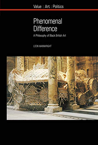 Stock image for Phenomenal Difference: A Philosophy of Black British Art (Value: Art: Politics, 13) for sale by Ria Christie Collections