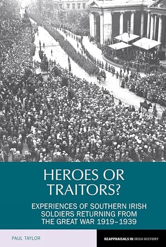 9781781383384: Heroes or Traitors?: Experiences of Southern Irish Soldiers Returning from the Great War 1919–1939: 5 (Reappraisals in Irish History)