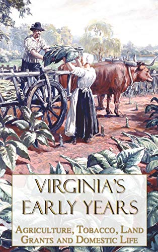 Imagen de archivo de Virginia's Early Years: Agriculture, Tobacco, Land Grants and Domestic Life a la venta por Lucky's Textbooks